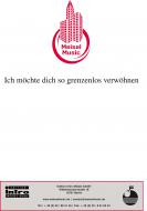 Ich möchte dich so grenzenlos verwöhnen 
