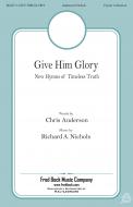 Give Him Glory 