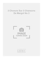 3 Choeurs Sur 3 Chansons de Margot No. 3 