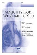 Almighty God, We Come To You 