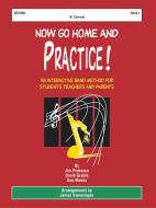 Now Go Home and Practice Book 1 Clarinet 