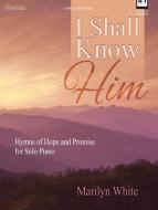 I Shall Know Him 