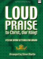 Loud Praise To Christ, Our King! 