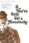 If You'Ve Only Got a Moustache 