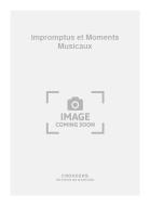 Impromptus et Moments Musicaux 