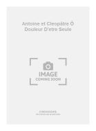 Antoine et Cleopâtre Ô Douleur D'etre Seule 
