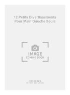 12 Petits Divertissements pour Main Gauche Seule 