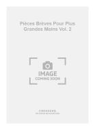 Pièces Brèves pour Plus Grandes Mains Vol. 2 