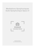 Meditations Symphoniques Suite Symphonique op. 31 
