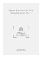 Pieces Breves pour Plus Grandes Mains Vol. 1 