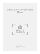 Pièces Brèves pour Petites Mains 