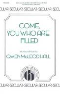 Come, You Who Are Filled 