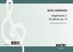 Organ works vol. 7: Six Pieces op.15 