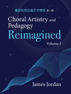 Choral Artistry and Pedagogy Reimagined, Vol. 1 