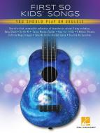 First 50 Kid's Songs You Should Play on Ukulele 
