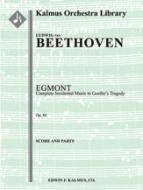 Egmont: Complete Incidental Music to Goethe's Tragedy, Op. 84 