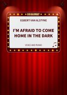 I'm Afraid to Come Home in the Dark 