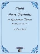 Eight Short Preludes on Gregorian Themes op. 45 