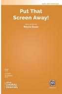 Put That Screen Away! 