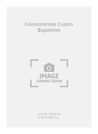 Consonantes Cuatro Bagatelas for Piano 