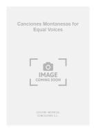 Canciones Montanesas For Equal Voices 