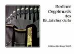 Berliner Orgelmusik des 19. Jahrhunderts 