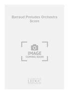Barraud Preludes Orchestra Score 