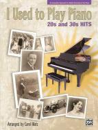 I Used To Play Piano: 20s And 30s Hits 
