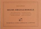 Sechs Orgelchoräle 