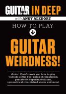 Guitar World In Deep: How To Play Guitar Weirdness! 