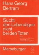 Sucht den Lebendigen nicht bei den Toten 