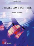 I Shall Love But Thee 