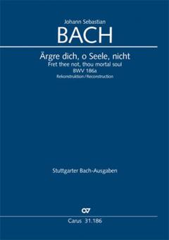 Fret thee not, thou mortal soul BWV 186a Standard