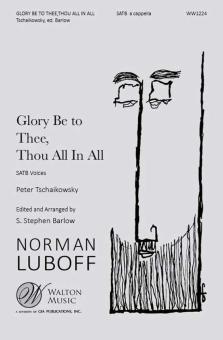 Glory Be to Thee, Thou All in All 