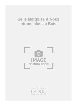 Belle Marquise & nous nirons plus au Bois 