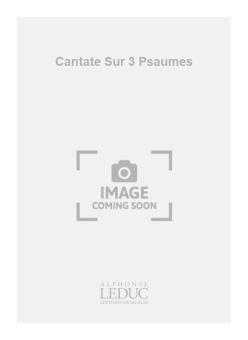 Cantate Sur 3 Psaumes 