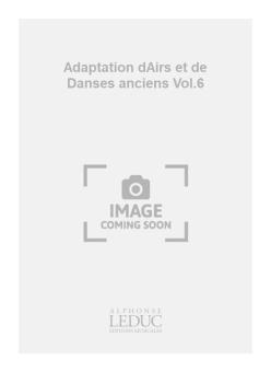 Adaptation Airs Danses Anciens Vol. 6 