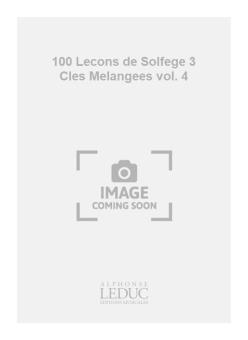 100 Lecons de Solfege à 3 Cles Melangees Vol. 4 