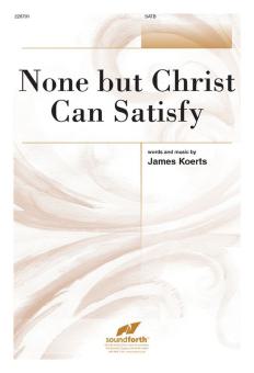 None But Christ Can Satisfy 