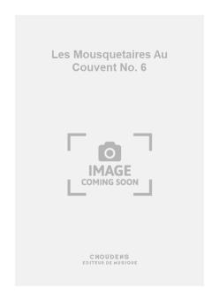 Les Mousquetaires Au Couvent No. 6 