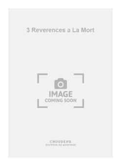 3 Reverences a La Mort 