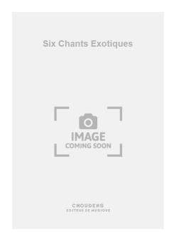 Six Chants Exotiques 
