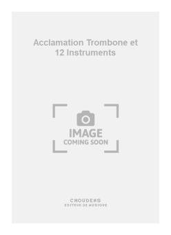 Acclamation Trombone et 12 Instruments 