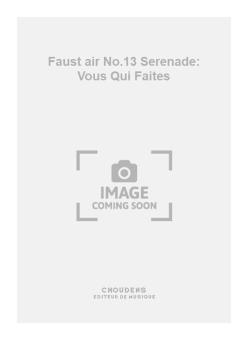 Faust air No.13 Serenade: Vous Qui Faites 