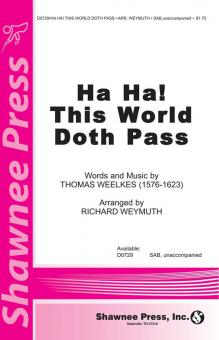Ha Ha! This World Doth Pass 