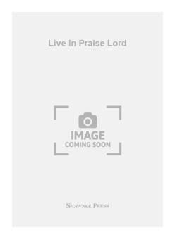 Live In Praise Lord 