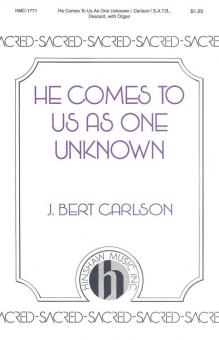 He Comes To Us As One Unknown 