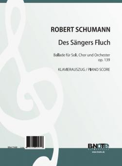 Des Sängers Fluch - Ballade for soloists, choir and orchestra op. 139 (piano score) 