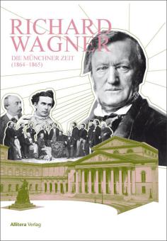 Richard Wagner - Die Münchner Zeit 