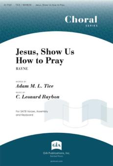 Jesus, Show Us How to Pray 